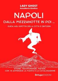 Napoli dalla mezzanotte in poi... Guida agli spettri della città e dintorni