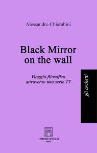 Black mirror on the wall. Viaggio filosofico attraverso una serie TV