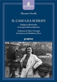 Il caso Lea Schiavi. Indagine sull'omicidio di una giornalista antifascista