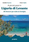 A piccoli passi in Liguria di Levante. 35 itinerari per tutta la famiglia