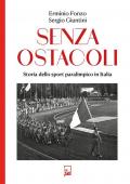 Senza ostacoli. Storie dello sport paralimpico in Italia