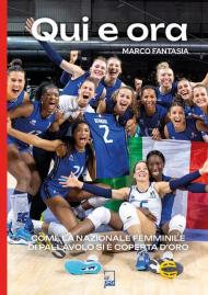 Qui e ora. Come la nazionale femminile di pallavolo si è coperta d'oro