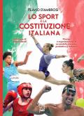 Lo sport e la Costituzione italiana. Principi ed organizzazione di un modello vincente, produttivo ed inclusivo