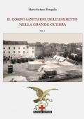 Il Corpo Sanitario dell'Esercito nella Grande Guerra. Vol. 1