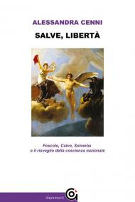 Salve, libertà. Foscolo, Calvo, Solomòs e il risveglio della coscienza nazionale