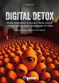 Digital detox. Come difendere la privacy delle nostre comunicazioni dallo spionaggio di stato