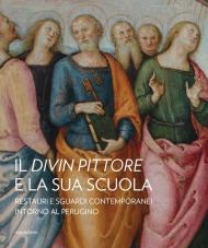 Il divin pittore e la sua scuola. Restauri e sguardi contemporanei intorno al Perugino