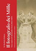 Il fotografo dei Mille. Vita e opere di Alessandro Pavia (1824-1889). Ediz. illustrata