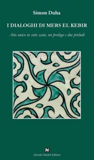 I dialoghi di Mers El Kebir. Atto unico in sette scene, un prologo e due preludi