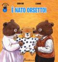 È nato orsetto! Orsetto Giò. Ediz. illustrata. Vol. 1