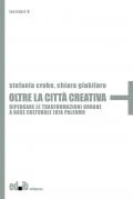 Oltre la città creativa. Ripensare le trasformazioni urbane a base culturale (d)a Palermo