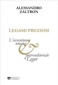 Legami preziosi. L'avventura umana e imprenditoriale di Legor