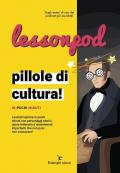 Lessonpod. Pillole di cultura! In pochi minuti