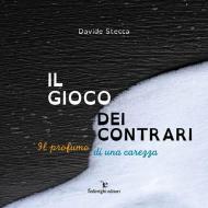 Il gioco dei contrari. Il profumo di una carezza. Ediz. illustrata