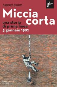 Miccia corta. Una storia di prima linea. 3 gennaio 1982. Nuova ediz.