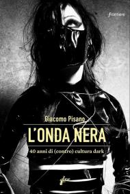 L' onda nera. 40 anni di (contro) cultura dark