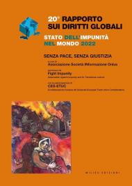 Rapporto sui diritti globali 2022. Stato dell'impunità nel mondo. Senza pace, senza giustizia