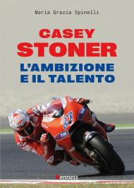 Casey Stoner. L'ambizione e il talento