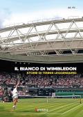 Il bianco di Wimbledon. Storie di tennis leggendario