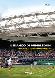 Il bianco di Wimbledon. Storie di tennis leggendario