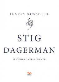 Stig Dagerman. Il cuore intelligente