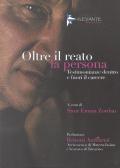 Oltre il reato la persona. Testimonianze dentro e fuori il carcere
