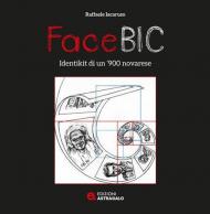 FaceBic. Identikit di un '900 novarese. Ediz. illustrata