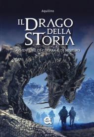 Il drago della storia. Avventure di guerra e di mistero