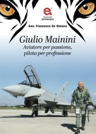 Giulio Mainini. Aviatore per passione, pilota per professione
