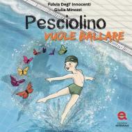 Pesciolino vuole ballare. Ediz. a colori