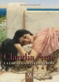 Claudia Acte. La liberta amata da Nerone