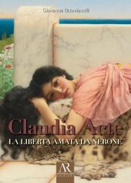 Claudia Acte. La liberta amata da Nerone