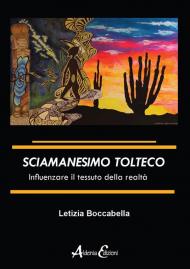 Sciamanesimo tolteco. Influenzare il tessuto della realtà