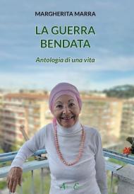 La guerra bendata. Antologia di una vita