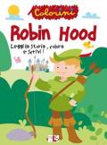 Robin Hood. Leggi la storia, colora e scrivi! Albi da colorare. Ediz. illustrata