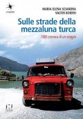 Sulle strade della mezzaluna turca. 1983 cronaca di un viaggio