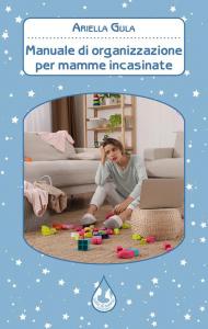 Manuale di organizzazione per mamme incasinate