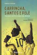 Garrincha, Santos e Pelè. Tre amici sotto il cielo del Brasile