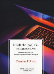 L'isola che (non) c'è. Next generation. La nuova comunicazione: maschere digitali e coscienze analogiche