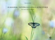 Di malerbe, tritoni, lucciole e altre storie. Sui sentieri della biodiversità. Ediz. illustrata