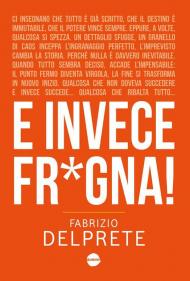 E invece fr*gna!