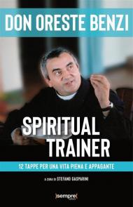 Spiritual trainer. 12 tappe per una vita piena e appagante