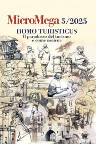 Micromega (2025). Vol. 5: Homo turisticus. Il paradosso del turismo e come uscirne