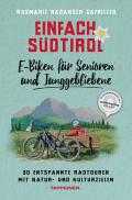 Einfach Südtirol: E-Biken für Senioren und Junggebliebene. 30 entspannte Radtouren mit Natur- und Kulturzielen