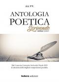 Antologia poetica. Scrivendo Natale 2021. Dal concorso letterario Scrivendo Natale 2021 la selezione delle migliori composizioni poetiche