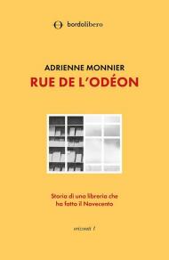 Rue de l'Odéon. Storia di una libreria che ha fatto il Novecento