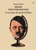 Hitler Weltanschauung. La concezione del mondo del Führer