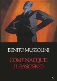 Come nacque il fascismo