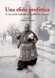 Una sfida profetica. Il venerabile Raffaello delle Nocche, vescovo. Nuova ediz.