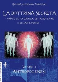 La dottrina segreta. Sintesi della scienza, della religione e della filosofia. Vol. 4: Antropogenesi.